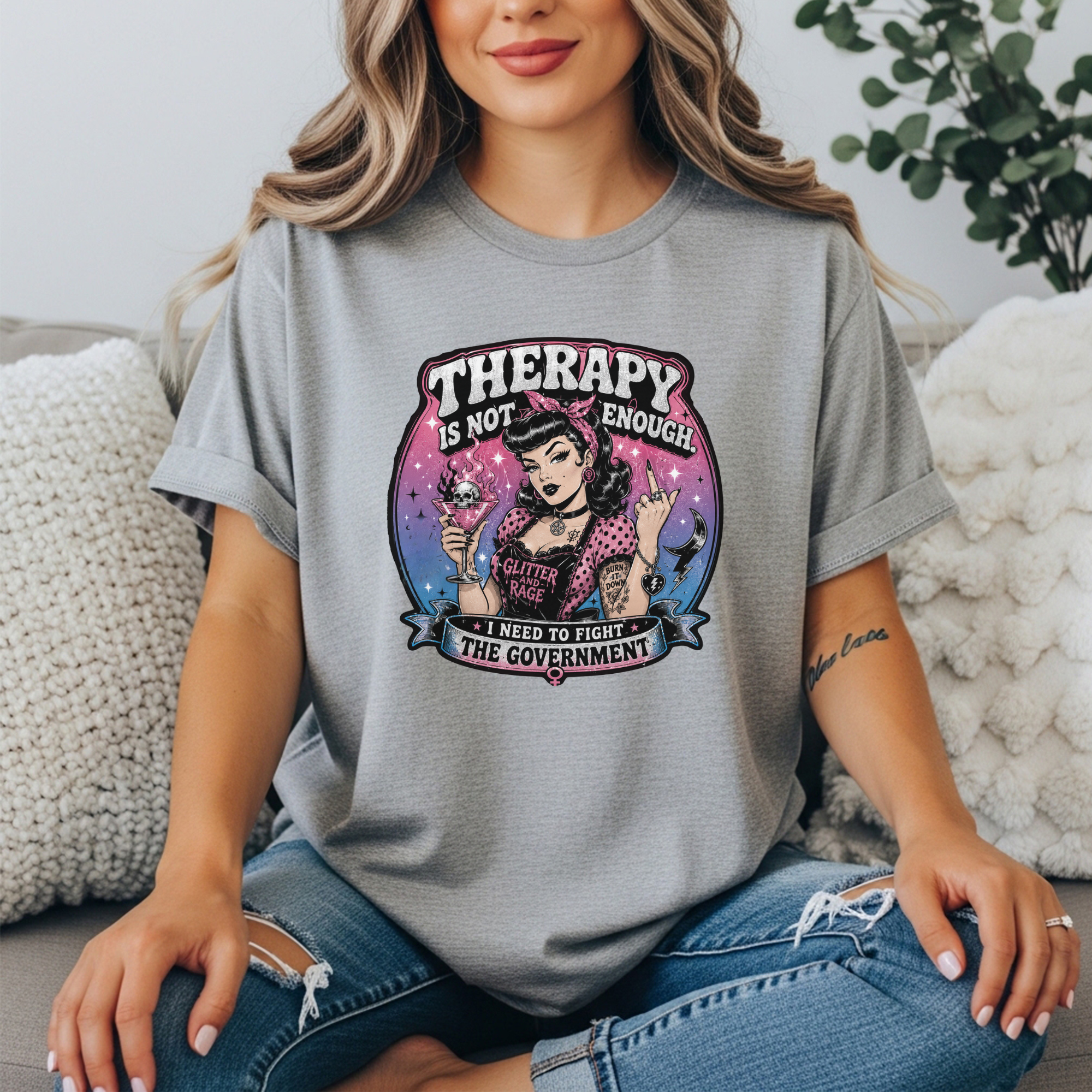 Therapy Is Not Enough I Need To Fight The Government Tee | Feminist Graphic T-Shirt | Glitter N Rage Pin-Up Shirt
