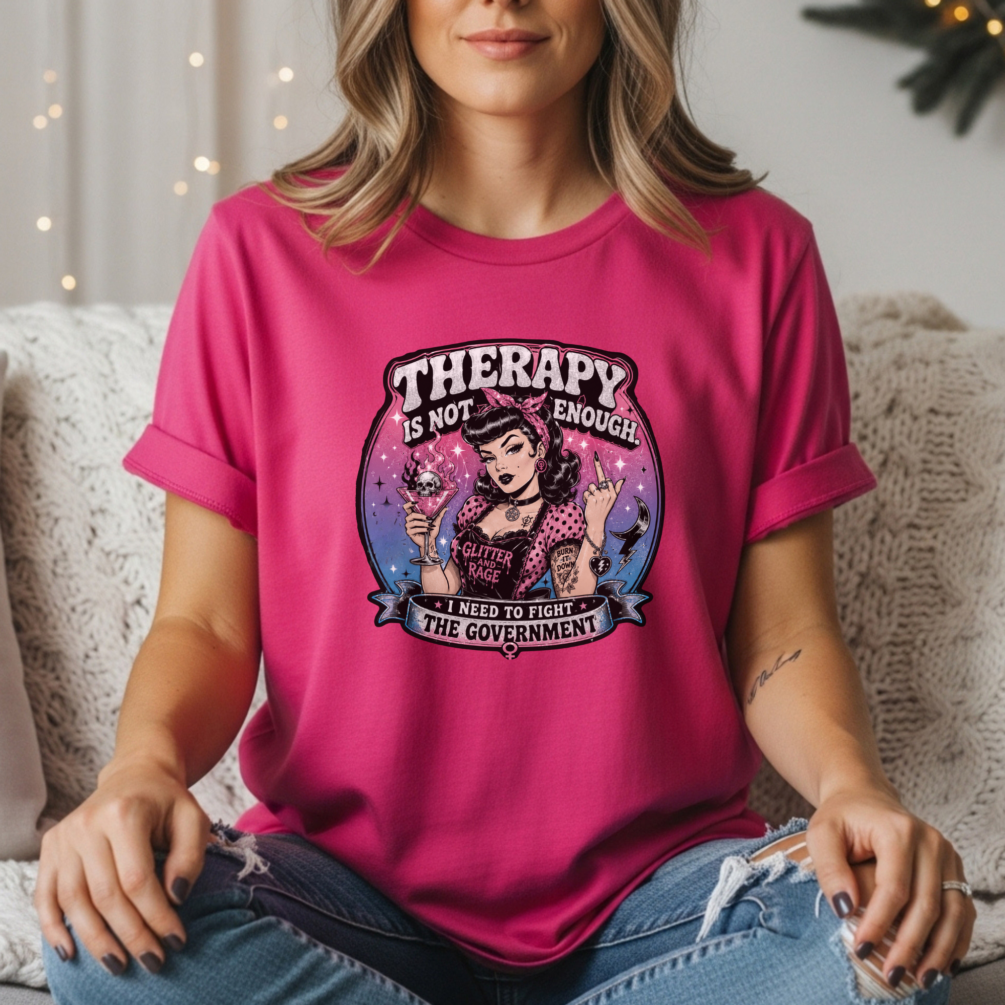 Therapy Is Not Enough I Need To Fight The Government Tee | Feminist Graphic T-Shirt | Glitter N Rage Pin-Up Shirt