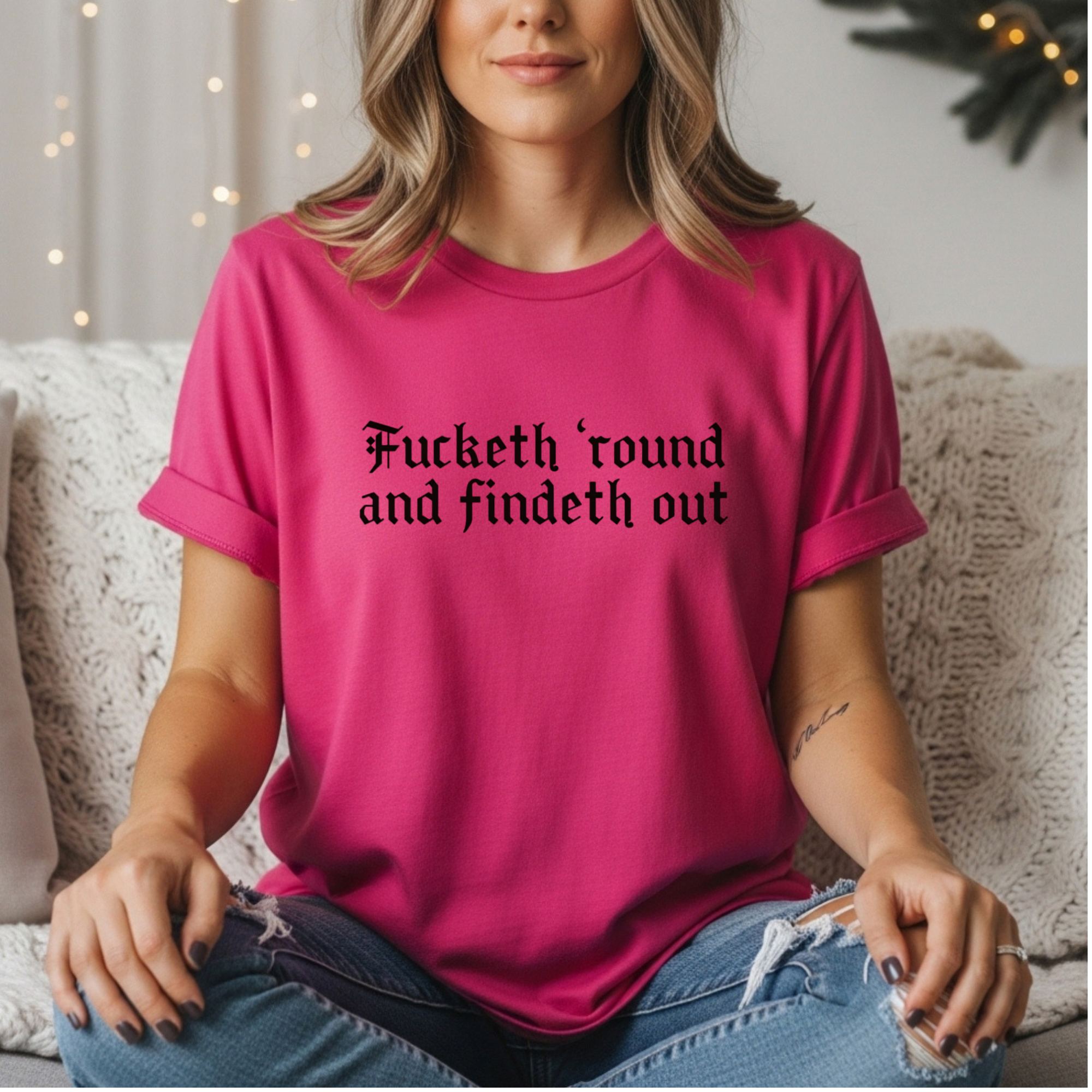 Fucketh ’Round and Findeth Out T-Shirt