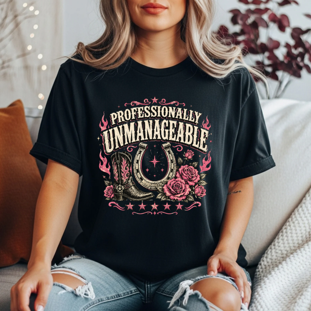Professionally Unmanageable T-Shirt | Western Cowgirl Graphic Tee | Boots Horseshoe Roses Feminist Shirt