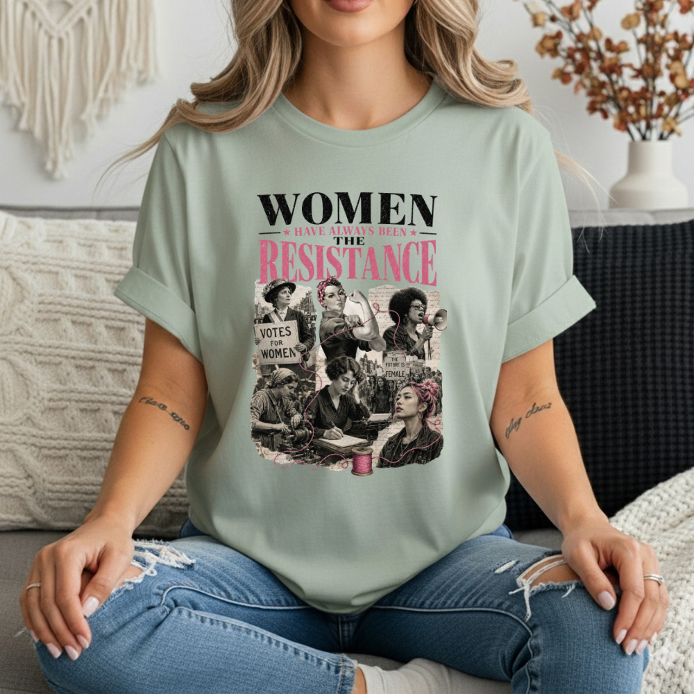Women Have Always Been The Resistance T-Shirt | Feminist History Tee | Suffragette Rosie the Riveter Graphic Shirt