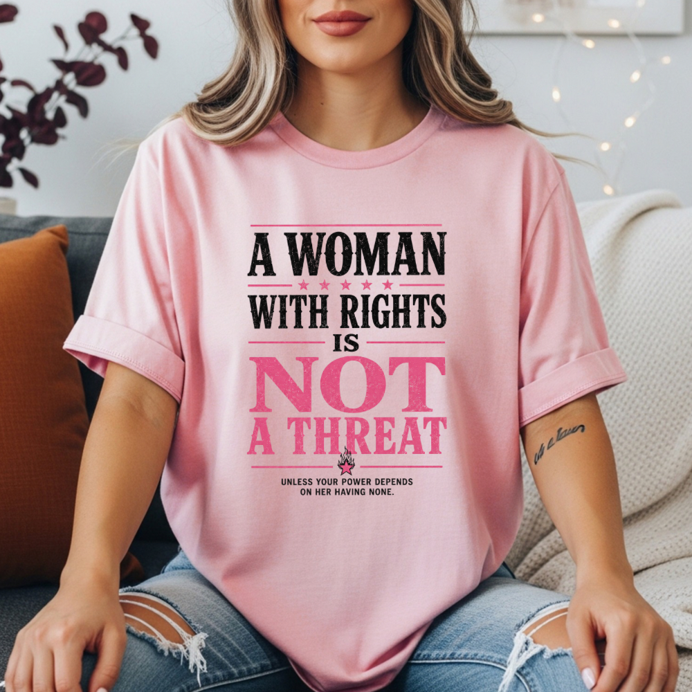 “A Woman With Rights Is Not A Threat Shirt | Feminist Statement Tee | Pink Graphic Tee”