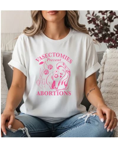 'Vasectomies Prevent Abortions' Feminist Pro-Choice Graphic Tee