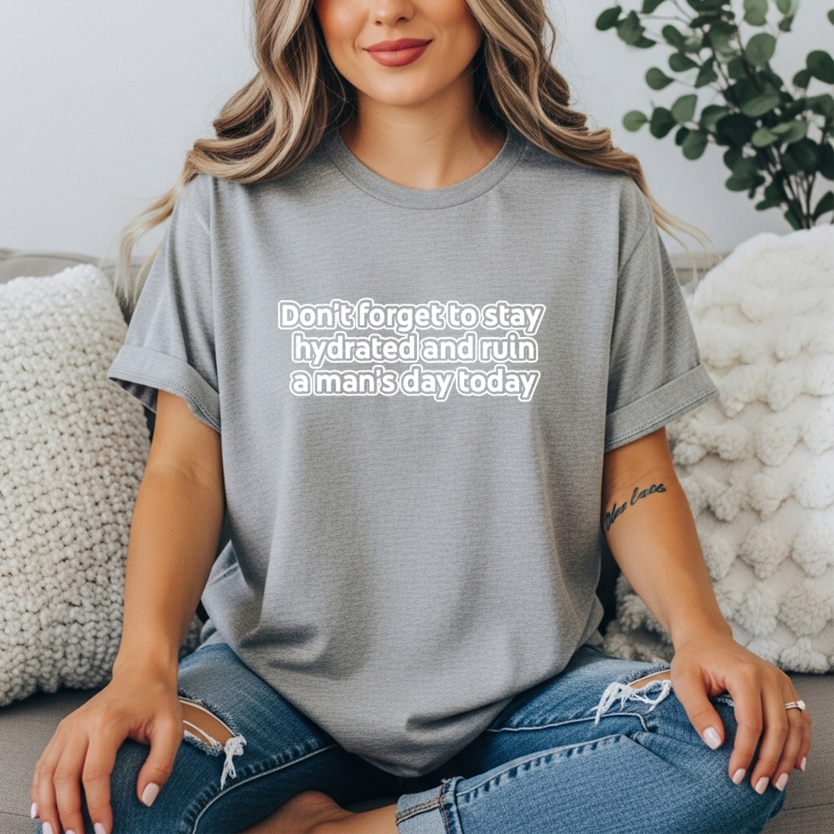 Funny Feminist Tee — “Don’t Forget to Stay Hydrated and Ruin a Man’s Day Today”