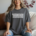 Funny Feminist Tee — “Don’t Forget to Stay Hydrated and Ruin a Man’s Day Today”