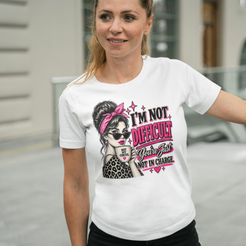 “I’m Not Difficult, You’re Just Not In Charge” Feminist Coffee Tee | Not My Circus Sarcastic Graphic T-Shirt