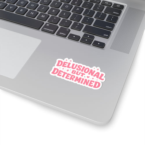 Delusional But Determined Kiss-Cut Sticker — Pink Motivational Laptop Decal
