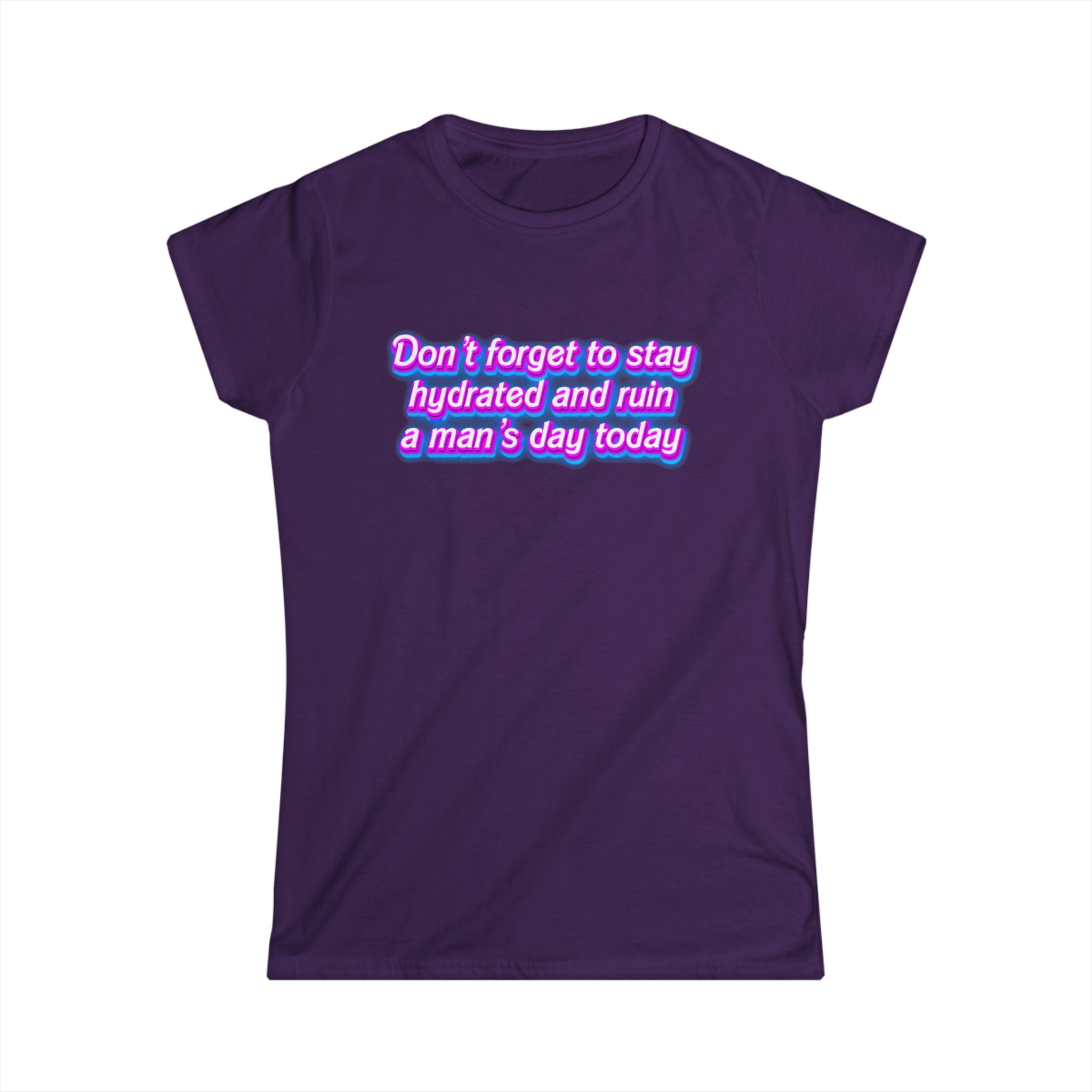 “Don’t Forget to Stay Hydrated and Ruin a Man’s Day Today” feminist humor t-shirt in neon purple and pink retro text on purple tee