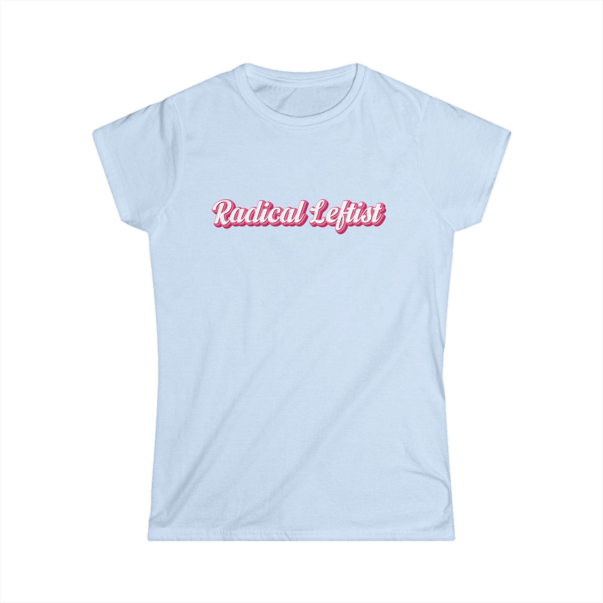 Women’s light blue  political t shirt with the words “radical leftist” in pink and white script
