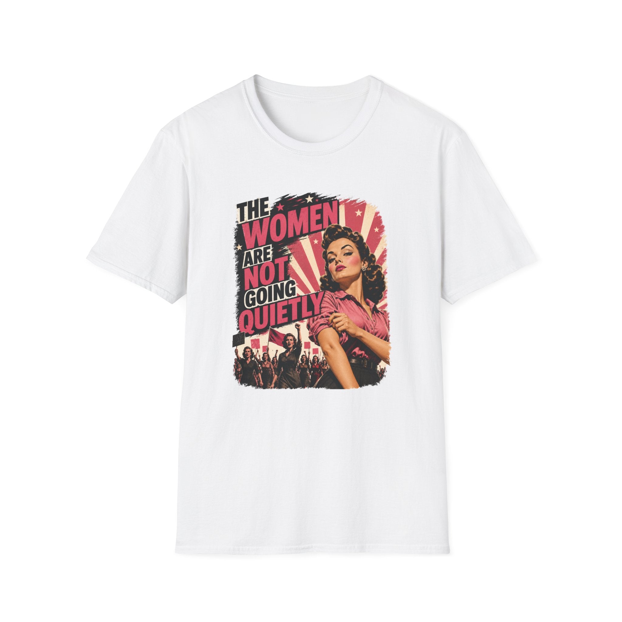 The Women Are Not Going Quietly T-Shirt – Feminist Retro Protest Tee