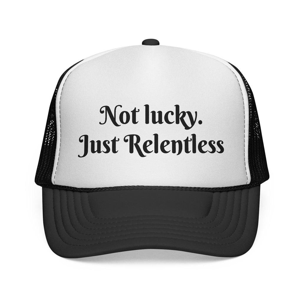 Not Lucky Just Relentless Trucker Hat