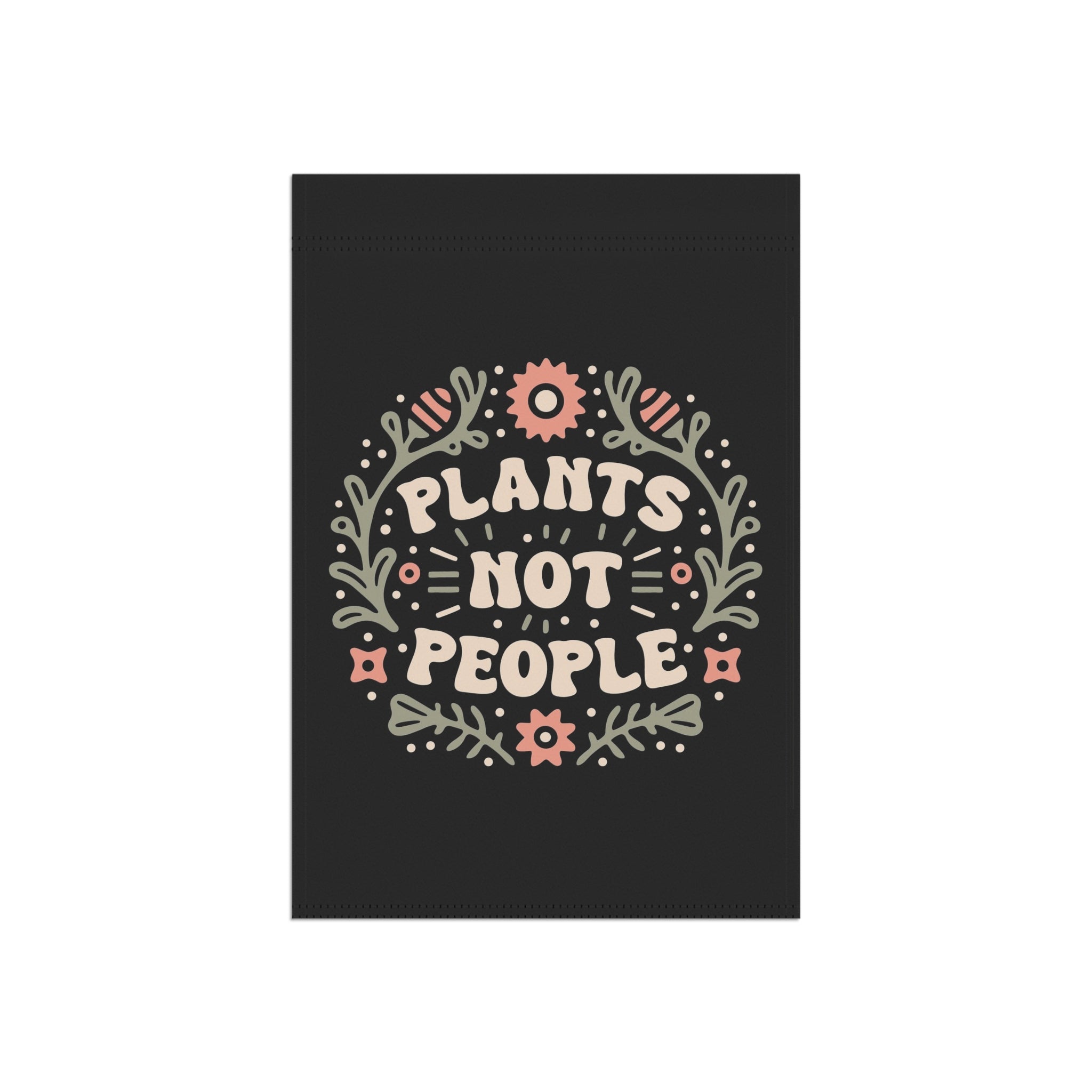 Plants Not People Garden Flag | House Banner, Floral Garden Decor