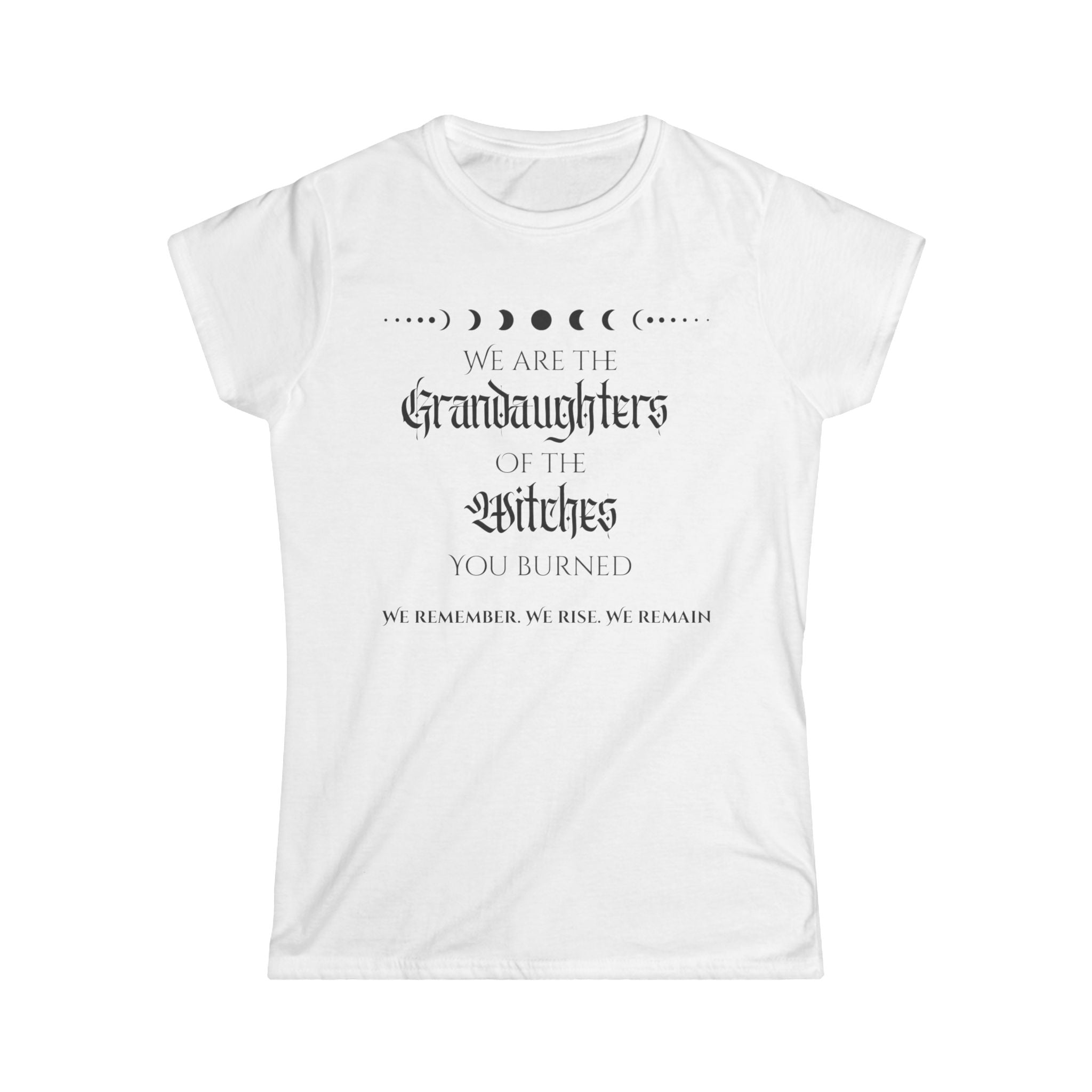 “We are the granddaughters of the witches you burned” white feminist witchy t shirt with moon phases graphic 