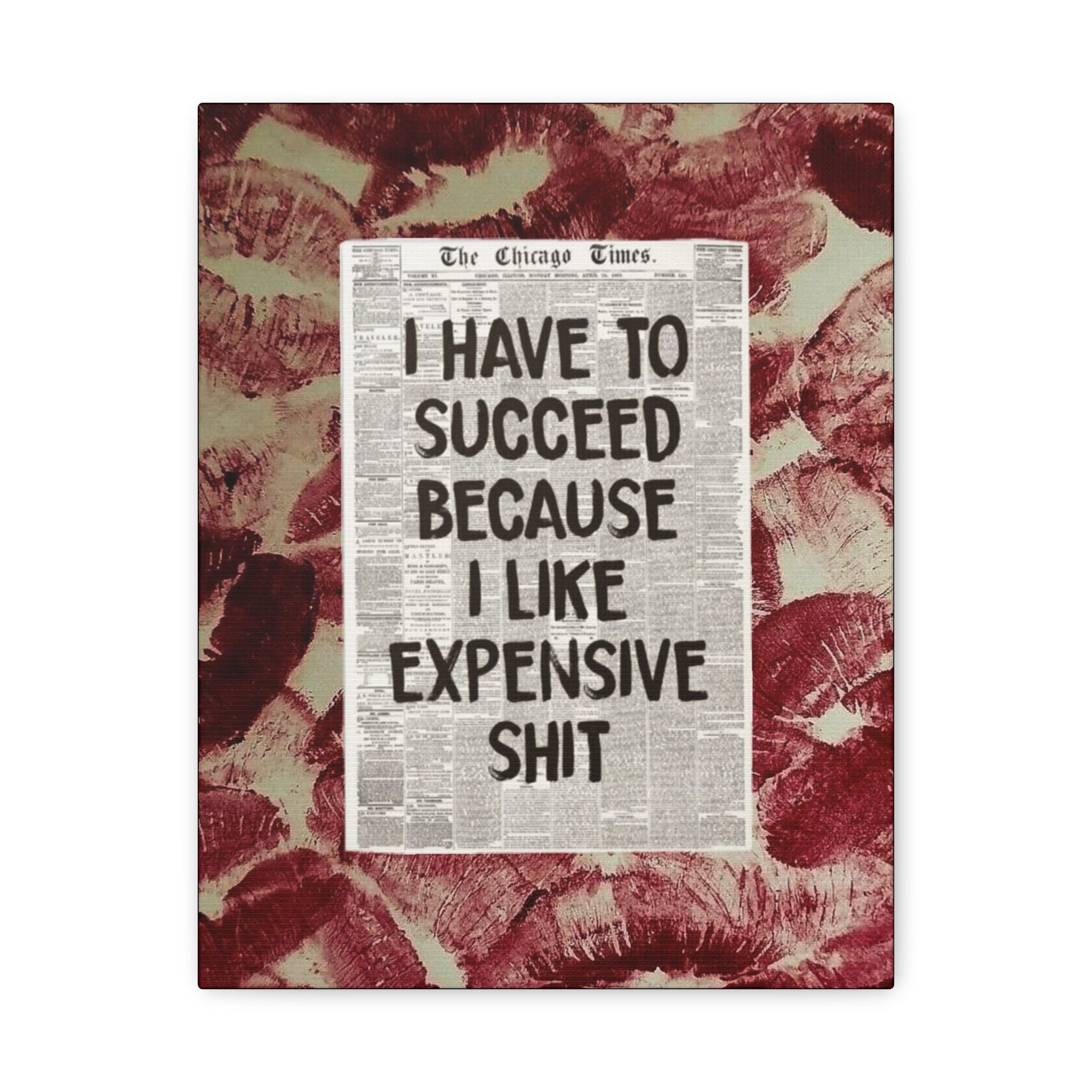 11x14 Motivational Wall Canvas – “I Have to Succeed Because I Like Expensive Shit” Stretched Matte Print