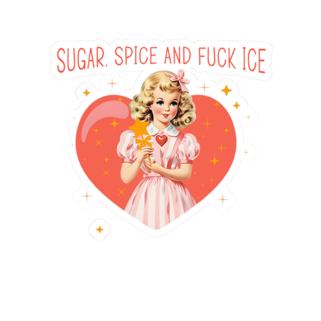 Kiss-Cut Stickers- Sugar, Spice & Fuck Ice