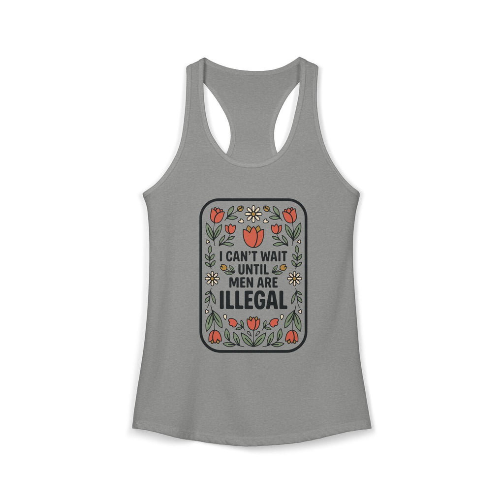 I Can’t Wait Until Men Are Illegal Tank Top | Funny Feminist Tank | Sarcastic Women’s Shirt | Misandry Floral Tee | Funny Gift for Women