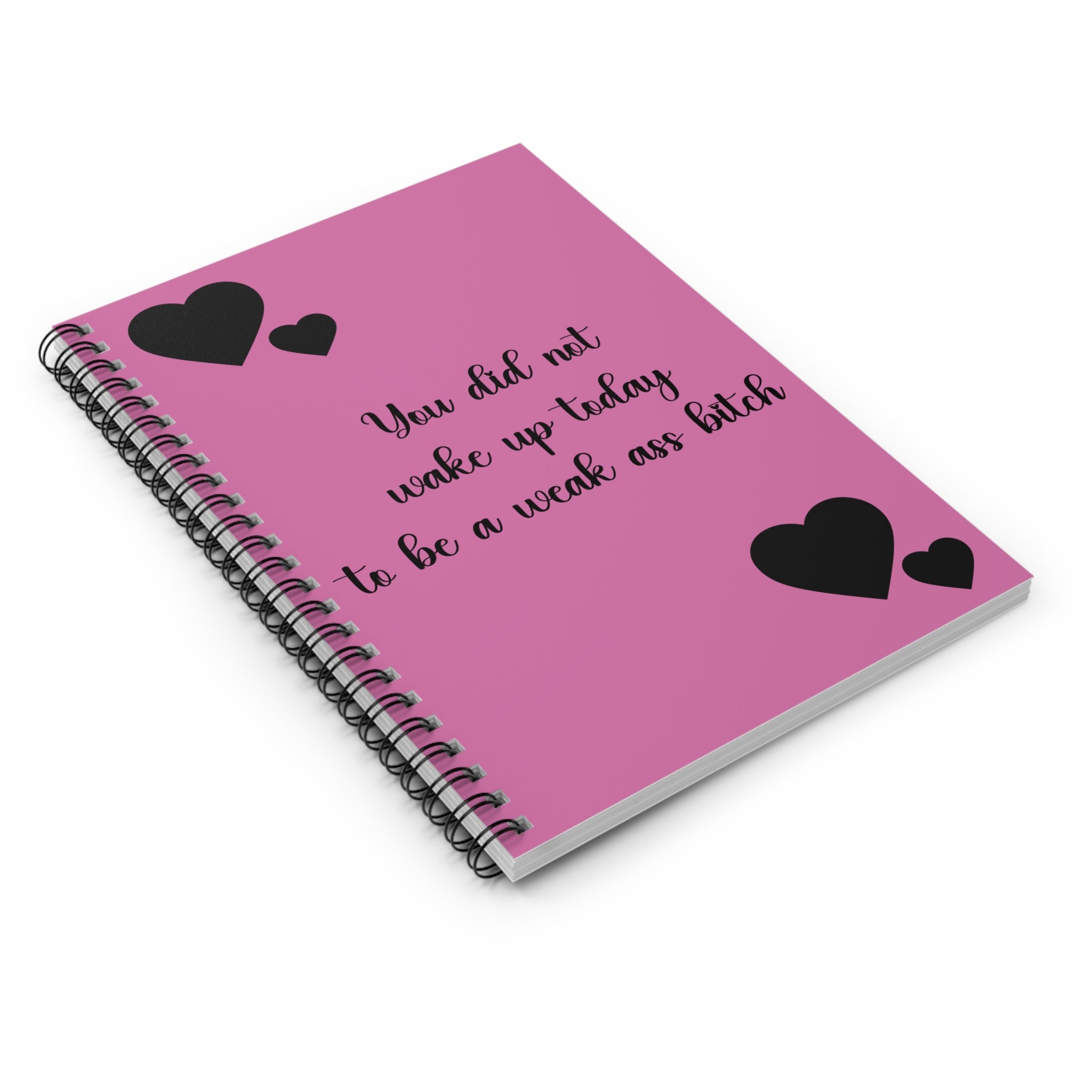 Motivational Pink Spiral Notebook/Journal — “You Did Not Wake Up Today to Be a Weak Ass Bitch”