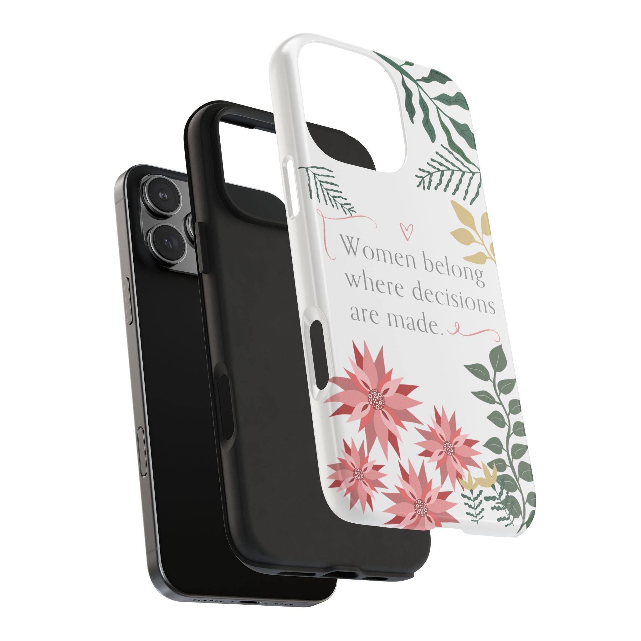 Women Belong Where Decisions Are Made Tough Phone Case — Floral Feminist iPhone Case