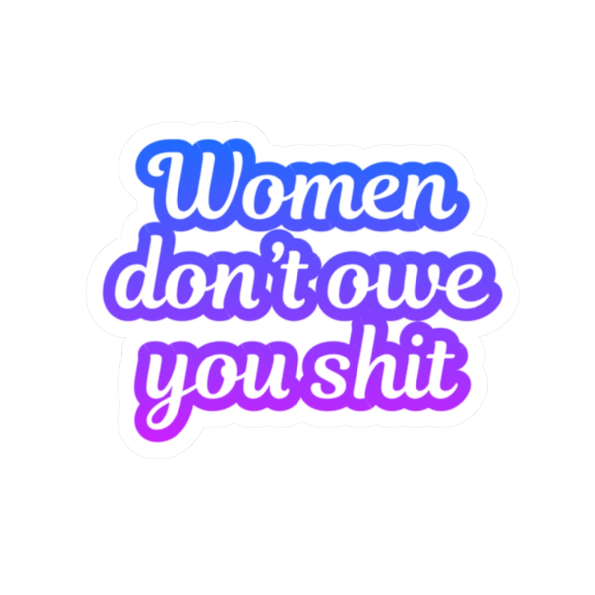 Feminist Sticker with Text 'Women don't owe you shit' in blue and purple 