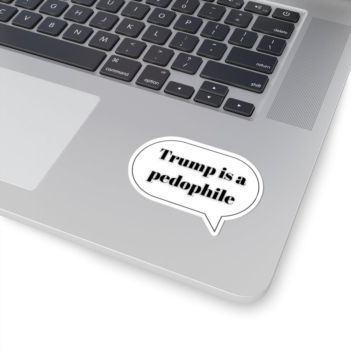 Political Protest Sticker — “Trump is a pedophile” Speech Bubble Kiss-Cut