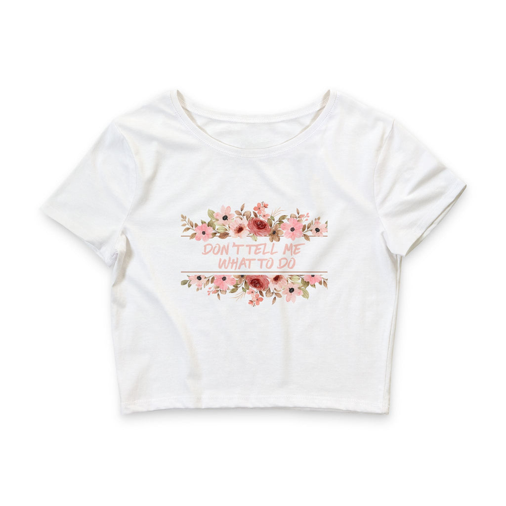 Floral 'Don't Tell Me What To Do' Women's Crop Tee