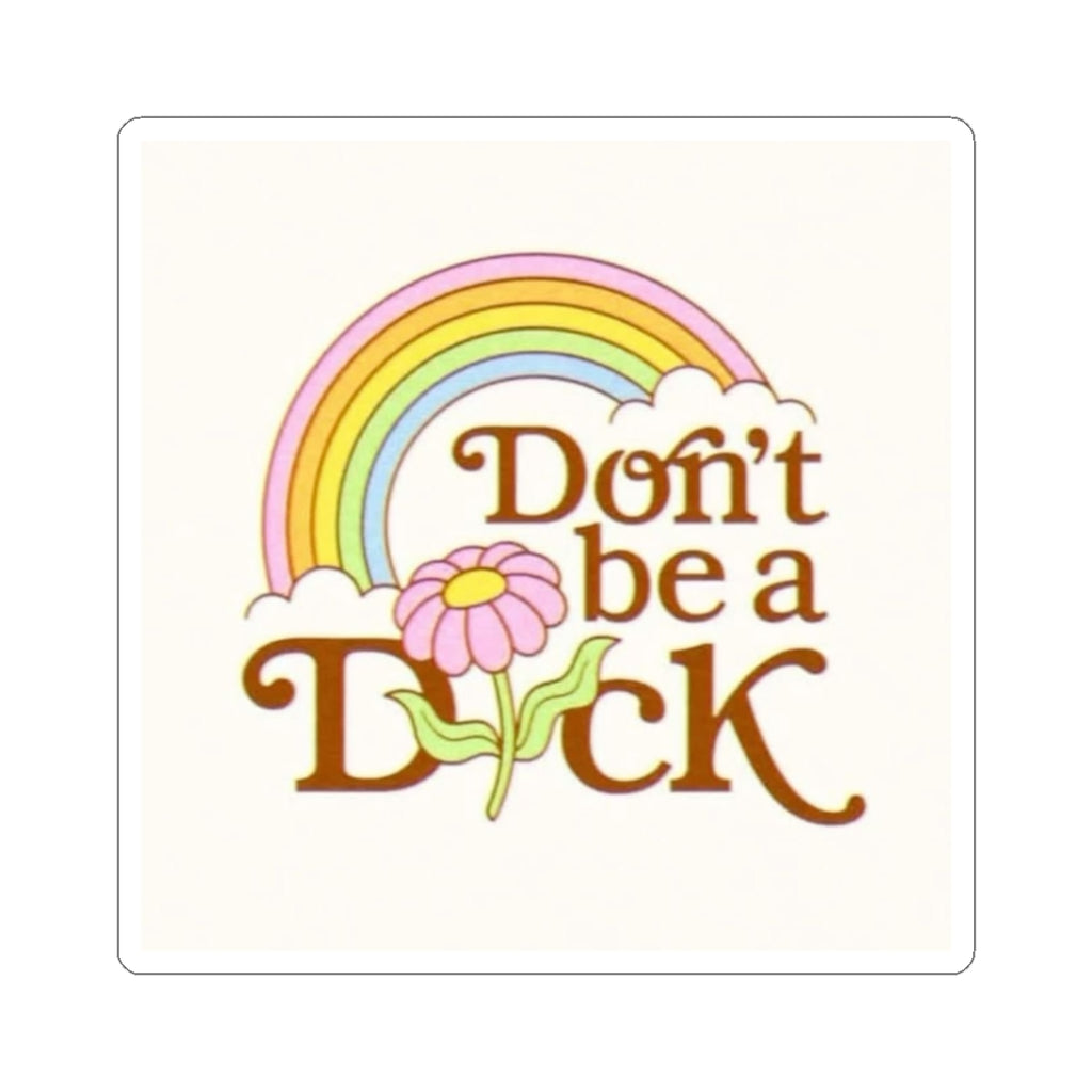 Sticker with rainbow and flower with text “ don’t be a dick”