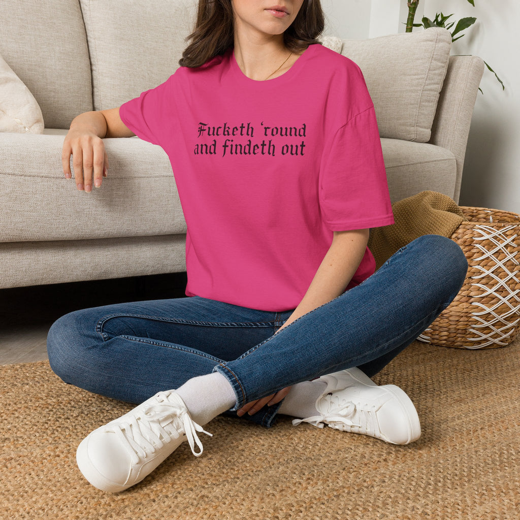 Fucketh ’Round and Findeth Out T-Shirt