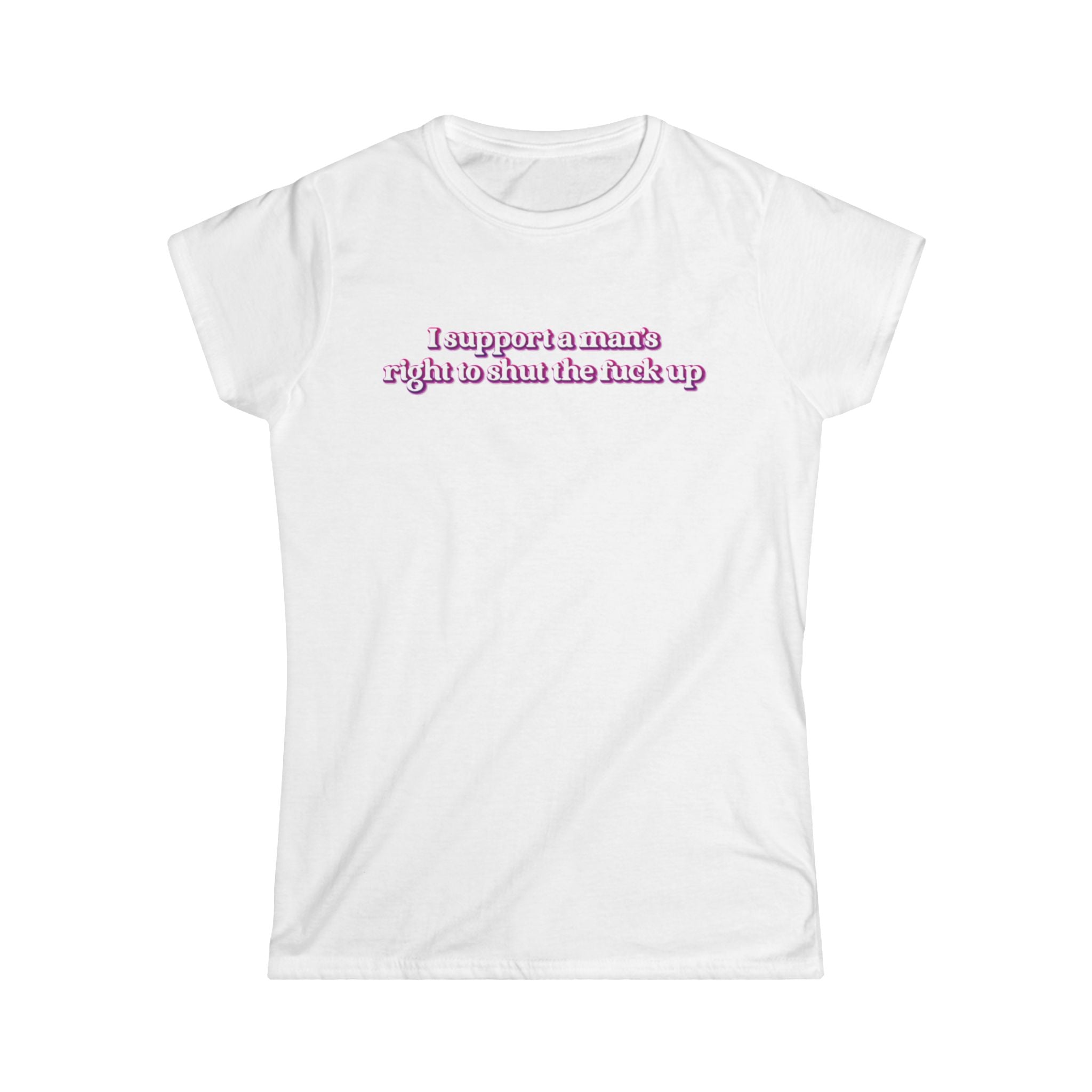 Women’s white feminist t shirt with pink and white bubble text  “I support a man’s right to shut the fuck up”