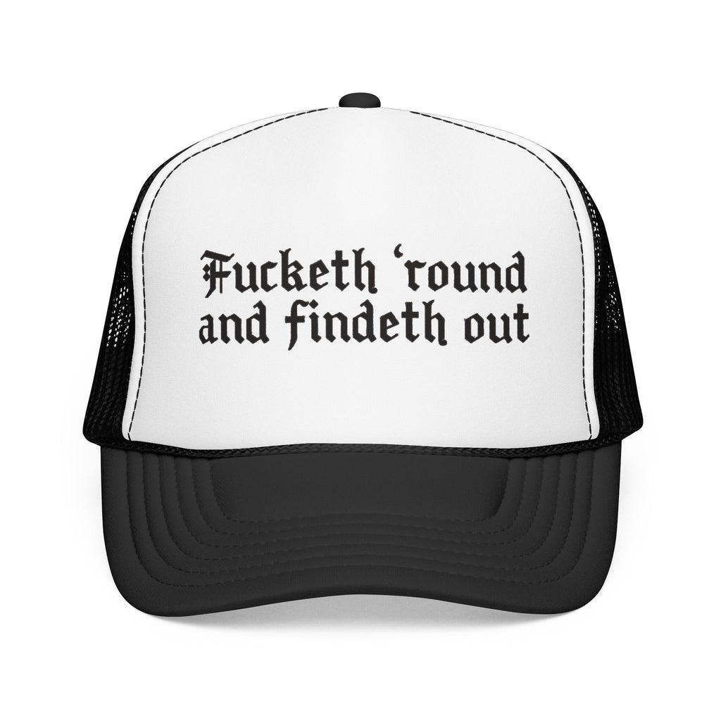 Fucketh Round and Findeth Out Trucker Hat | Funny Sarcastic Snapback | Bold Statement Hat | Funny Gift for Women