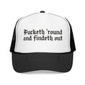 Fucketh Round and Findeth Out Trucker Hat | Funny Sarcastic Snapback | Bold Statement Hat | Funny Gift for Women