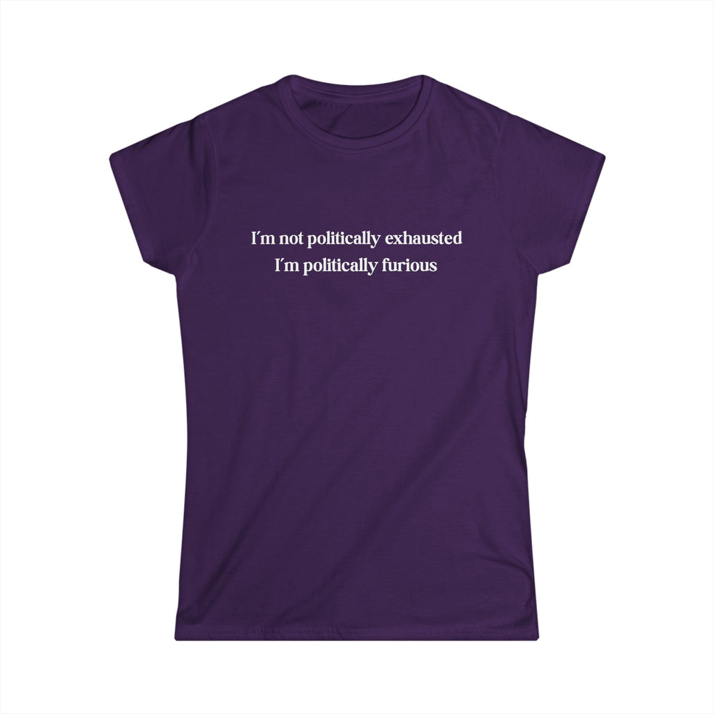 Purple feminist t-shirt with bold text reading I’m Not Politically Exhausted I’m Politically Furious