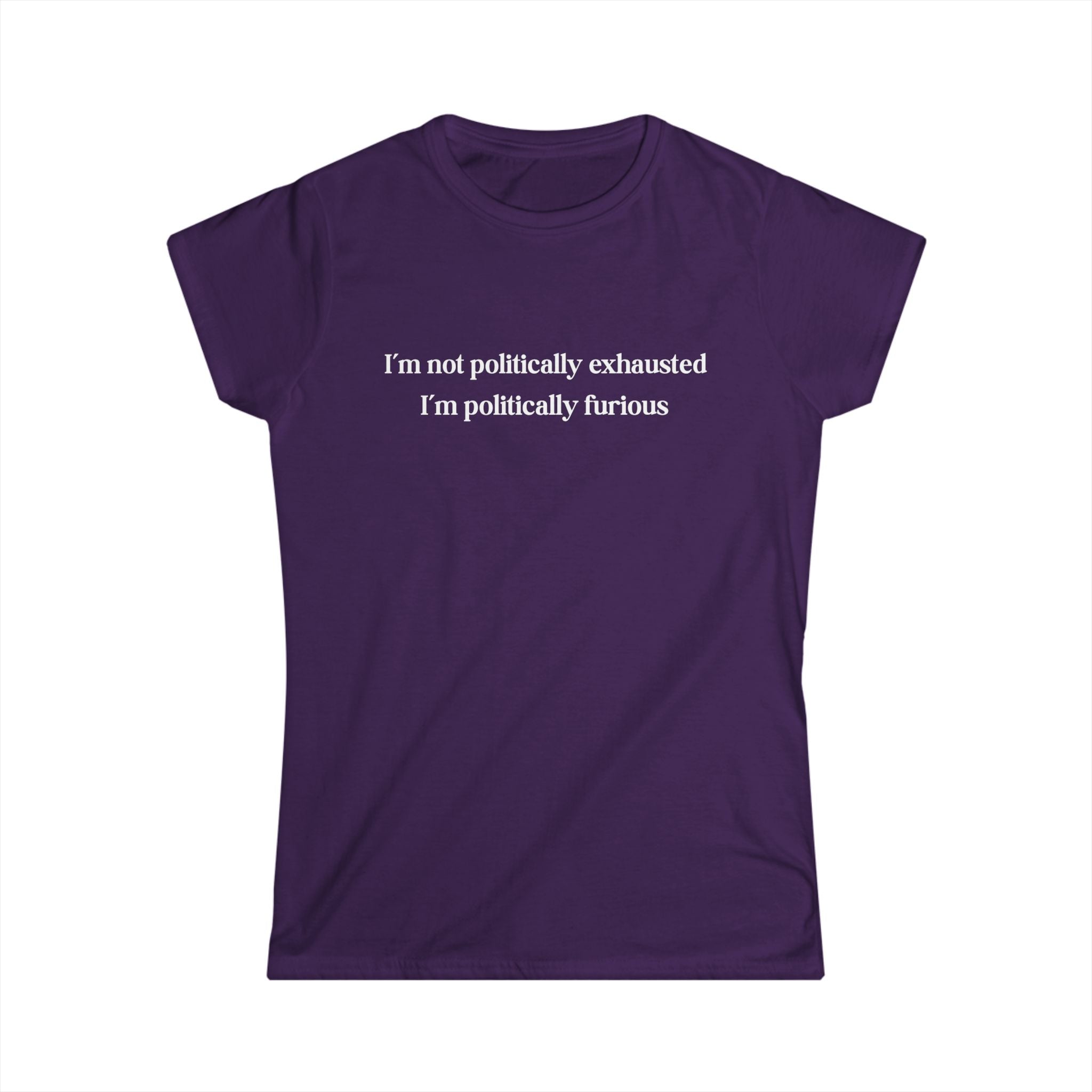 Purple feminist t-shirt with bold text reading I’m Not Politically Exhausted I’m Politically Furious