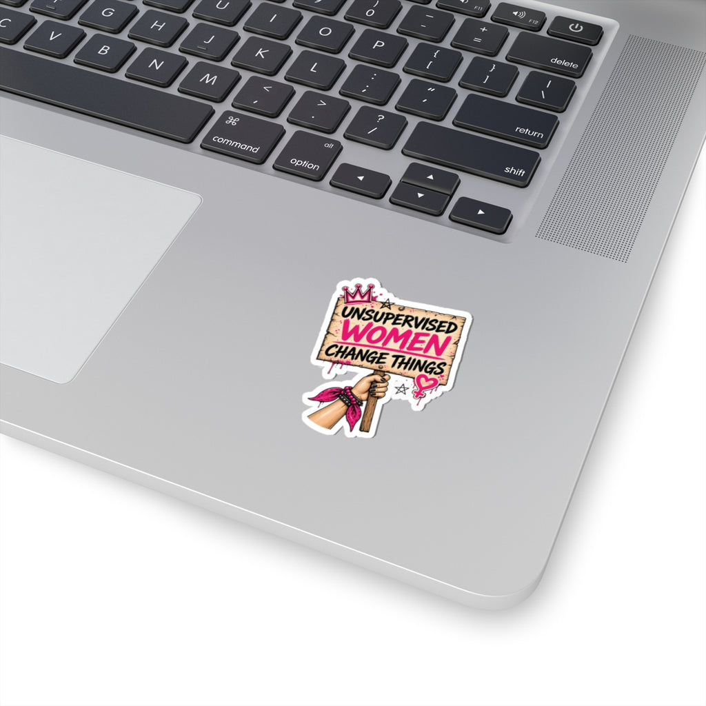 Kiss-Cut Sticker — "Unsupervised Women Change Things" Feminist Protest Decal