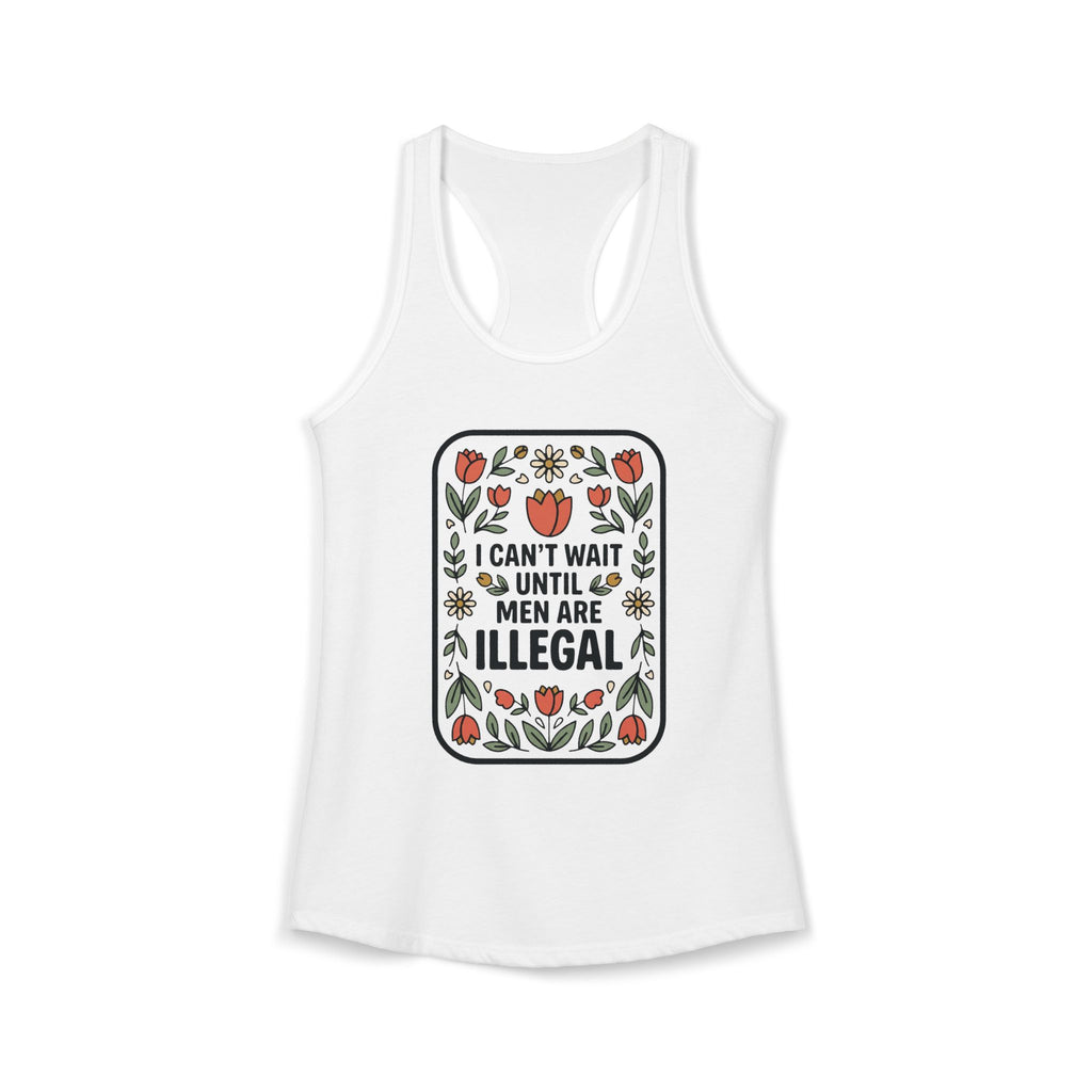 I Can’t Wait Until Men Are Illegal Tank Top | Funny Feminist Tank | Sarcastic Women’s Shirt | Misandry Floral Tee | Funny Gift for Women