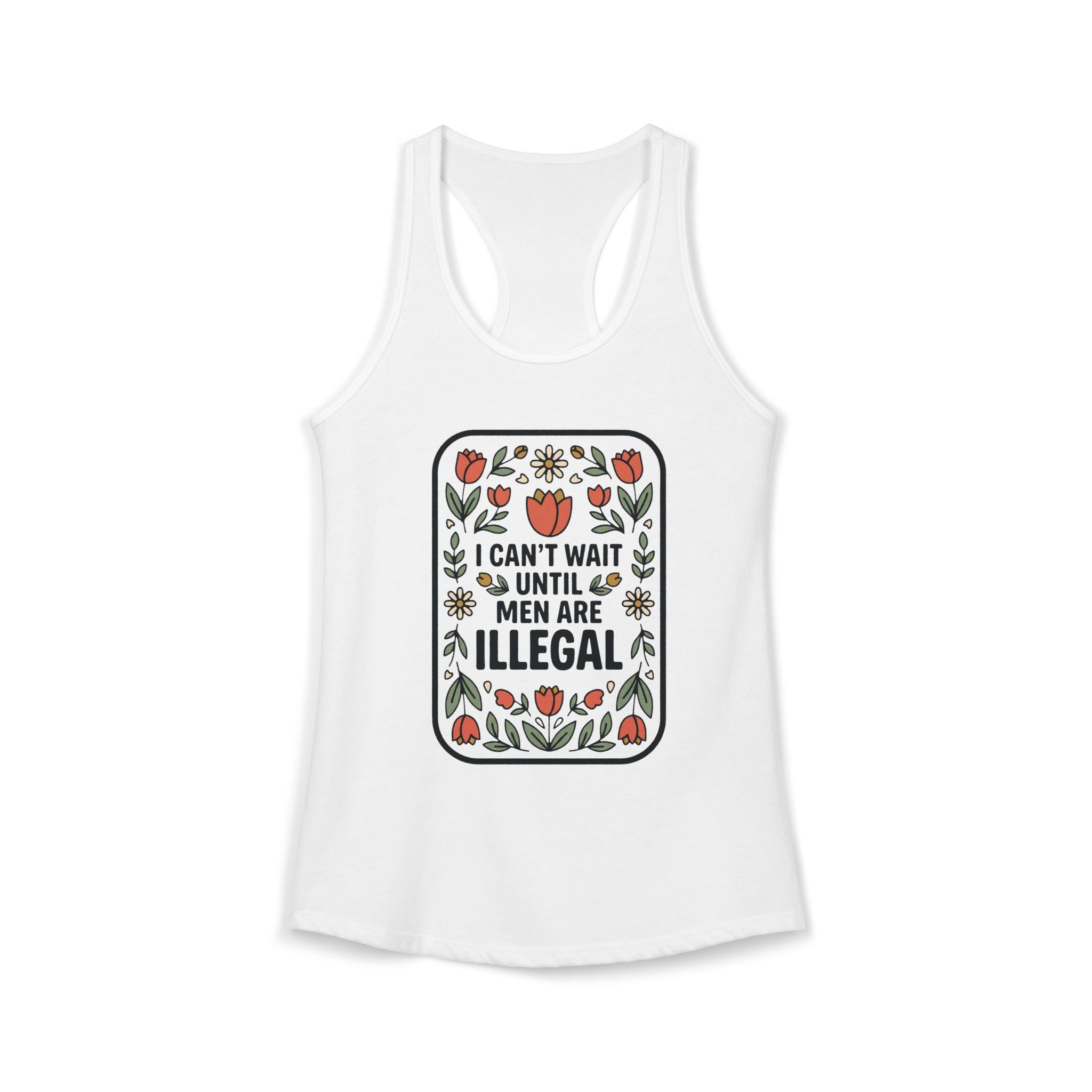 I Can’t Wait Until Men Are Illegal Tank Top | Funny Feminist Tank | Sarcastic Women’s Shirt | Misandry Floral Tee | Funny Gift for Women