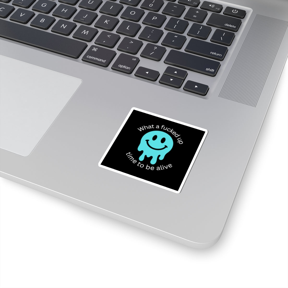 Edgy Melting Smiley Sticker — "What a Fucked Up Time to Be Alive" Kiss-Cut Vinyl