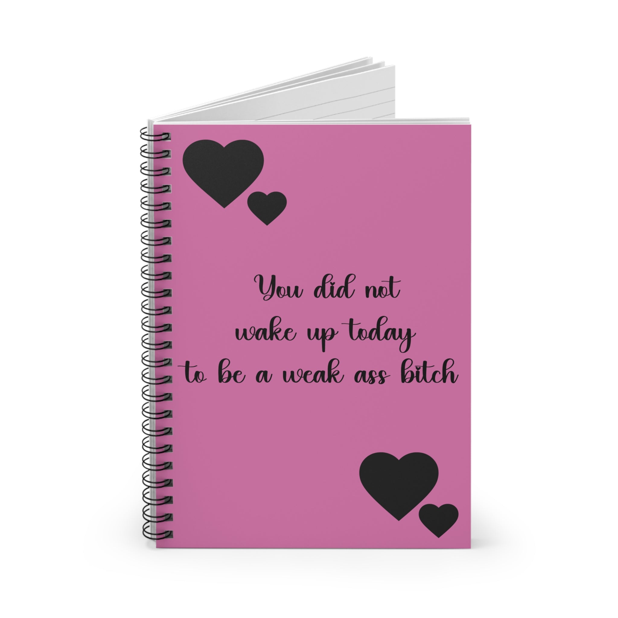 Motivational Pink Spiral Notebook/Journal — “You Did Not Wake Up Today to Be a Weak Ass Bitch”