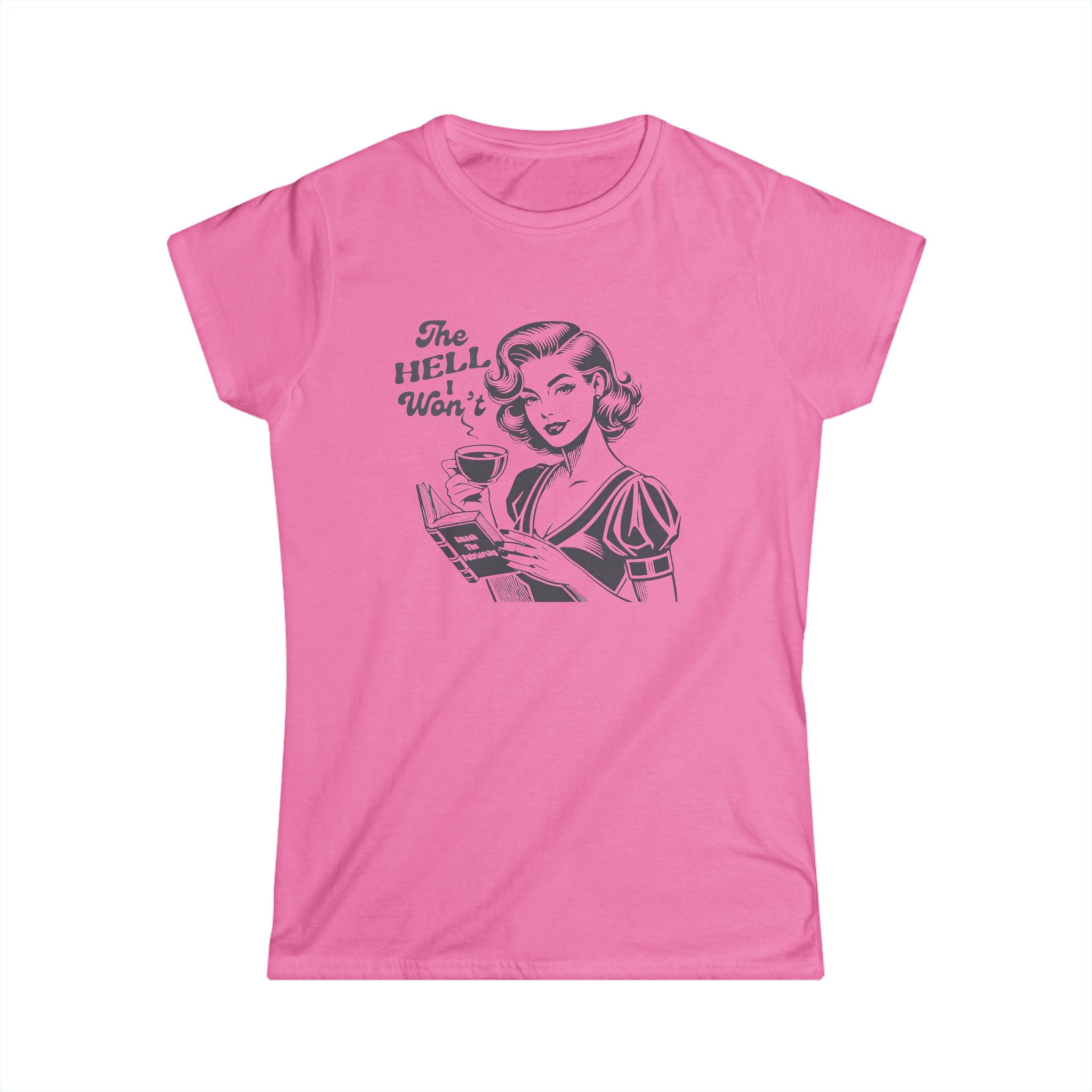 pink feminist graphic tee. Vintage retro illustration of a 1950s woman with coffee and a book that reads “Smash the Patriarchy.” Shirt text says “The Hell I Won’t.” Funny sarcastic women’s shirt, feminist gift, retro graphic tee, bold statement shirt for women.