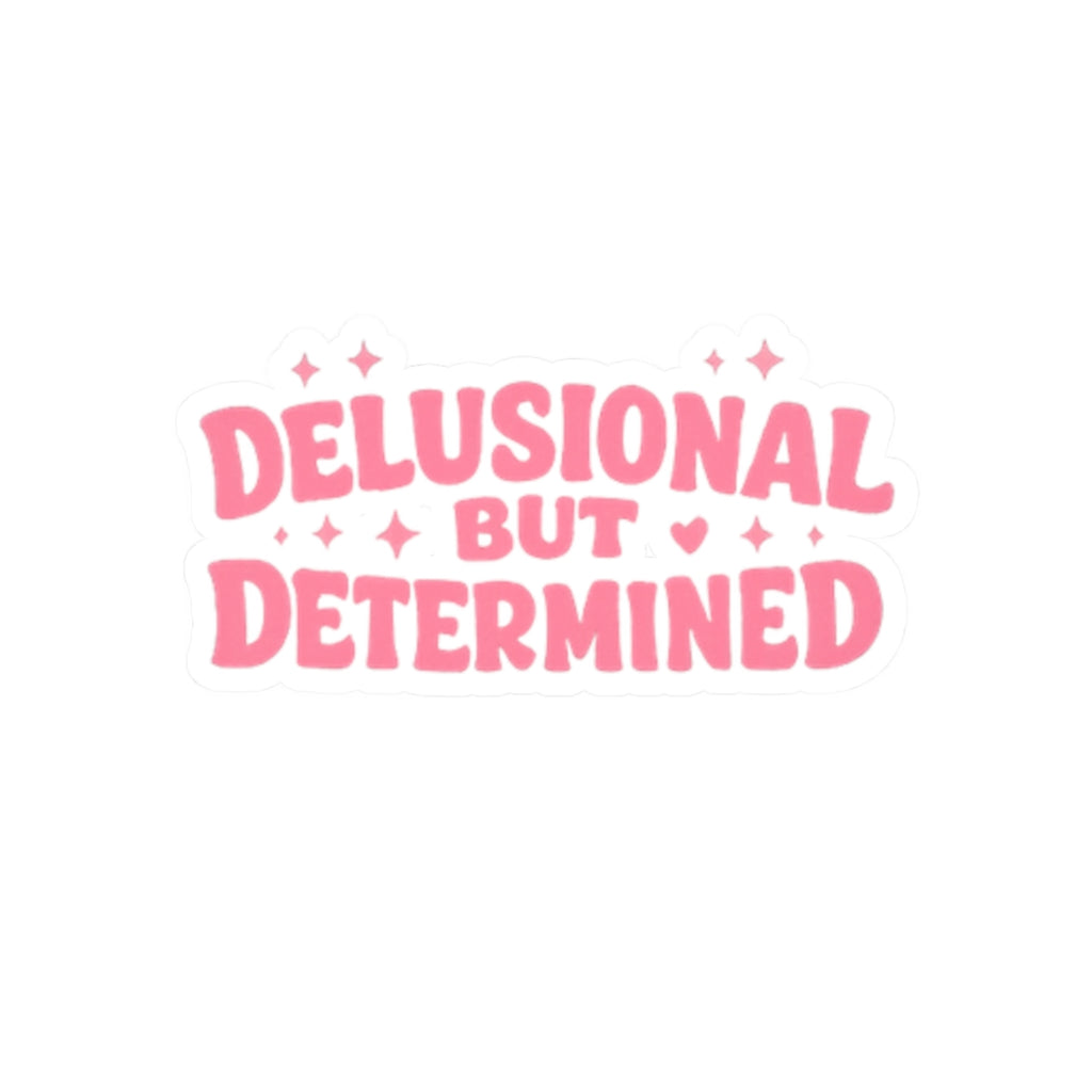 Delusional But Determined Kiss-Cut Sticker — Pink Motivational Laptop Decal