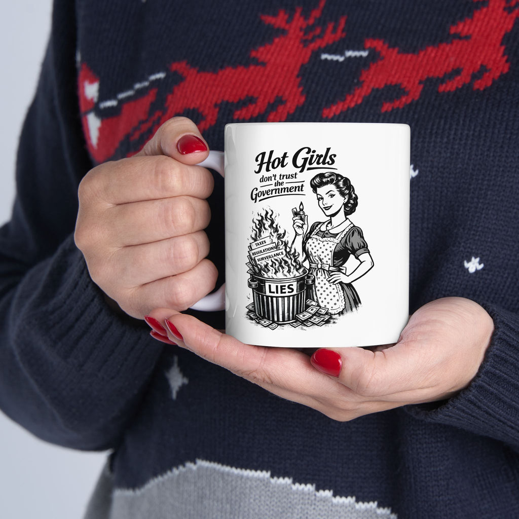 11oz Ceramic Mug — "Hot Girls Don’t Trust the Government"