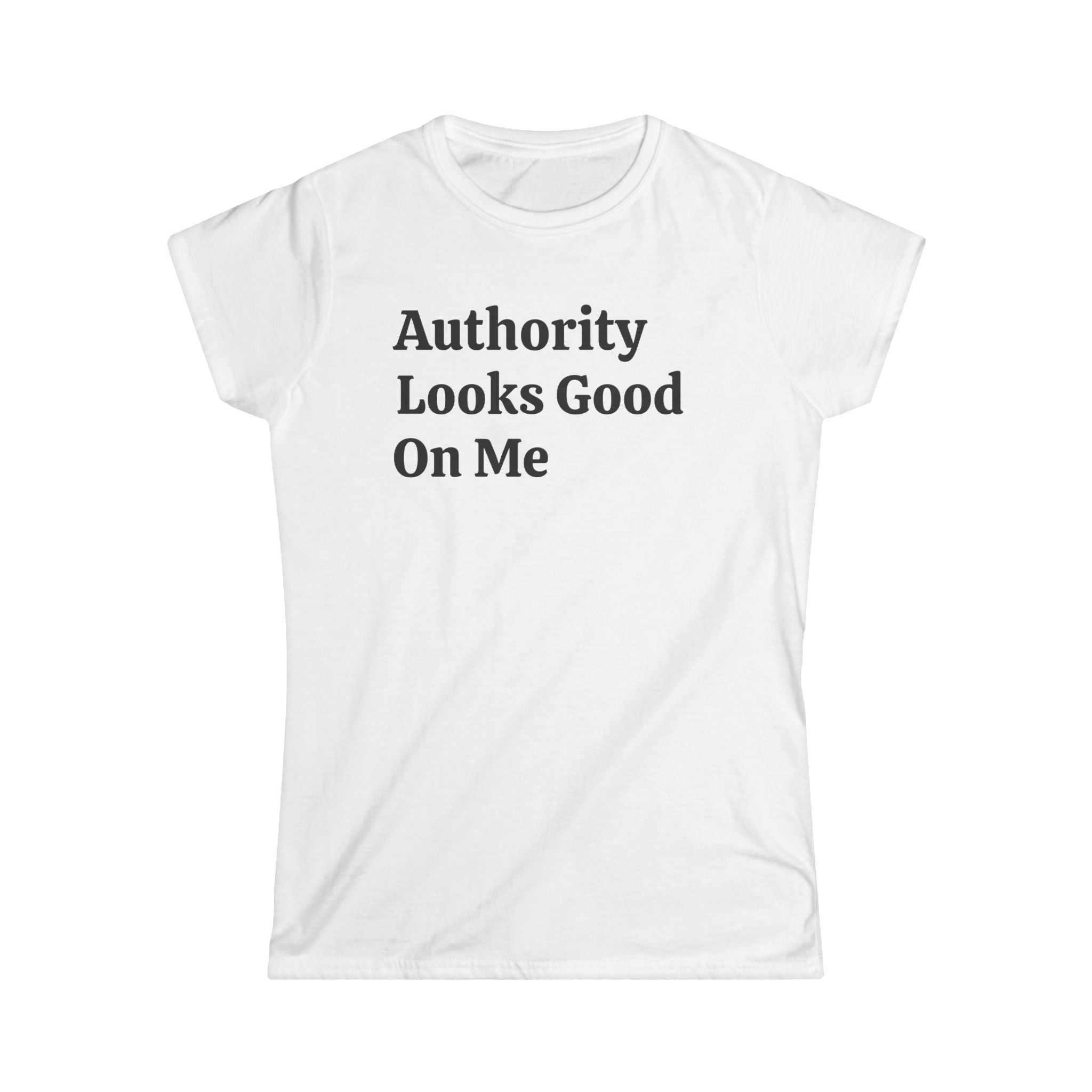 Authority Looks Good On Me Tee — Feminine Empowerment Women's T‑Shirt