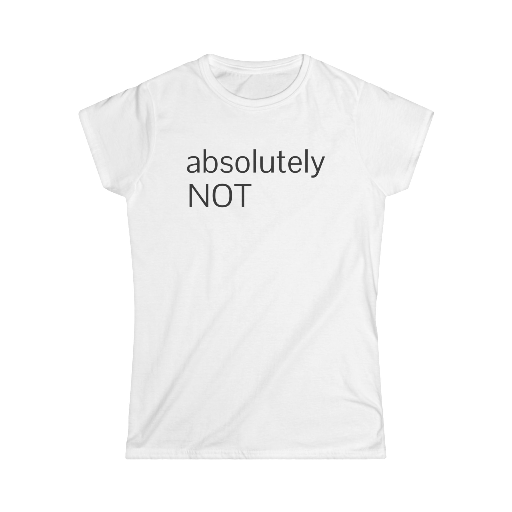 "absolutely NOT" Women's Tee — Funny Sarcastic Graphic Shirt