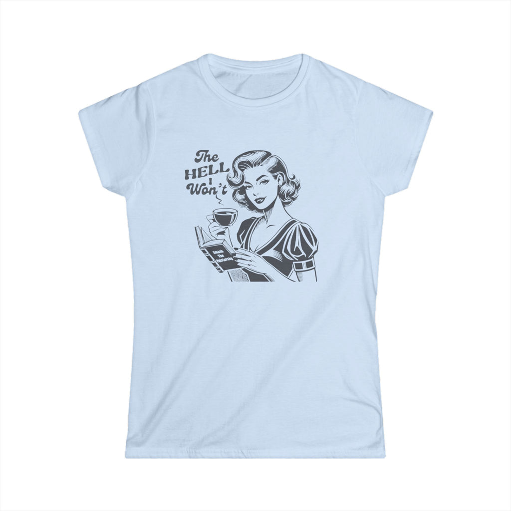 Light blue feminist graphic tee. Vintage retro illustration of a 1950s woman with coffee and a book that reads “Smash the Patriarchy.” Shirt text says “The Hell I Won’t.” Funny sarcastic women’s shirt, feminist gift, retro graphic tee, bold statement shirt for women.